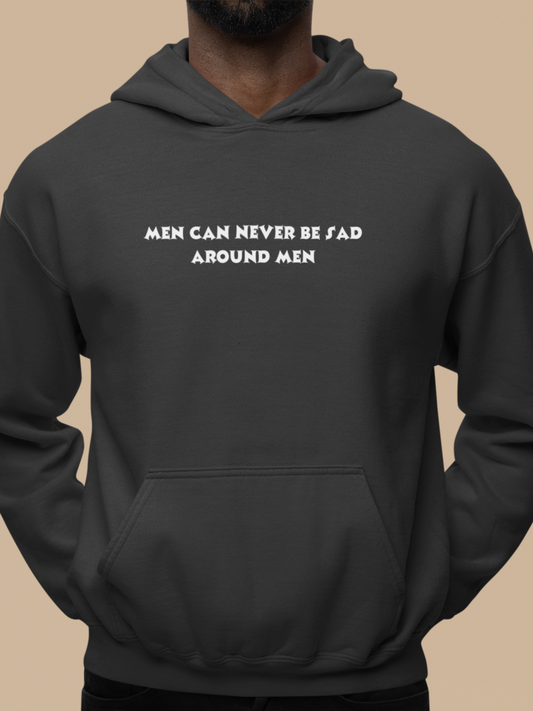 Men can never be sad around men - Men's Hoodie