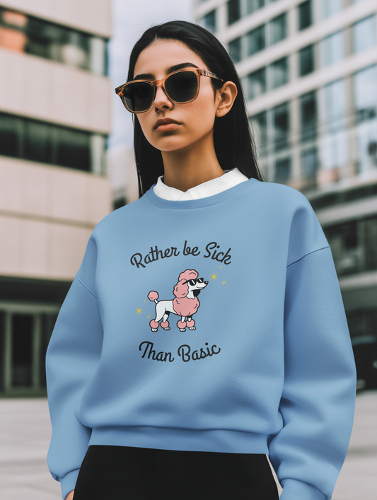 Rather be sick than Basic - Women's Sweatshirt